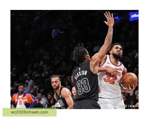 克拉克斯顿对阵尼克斯遭遇14连败 唐斯加盟纽约后未曾败给篮网